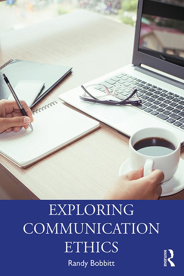 Exploring Communication Ethics by Randy Bobbitt