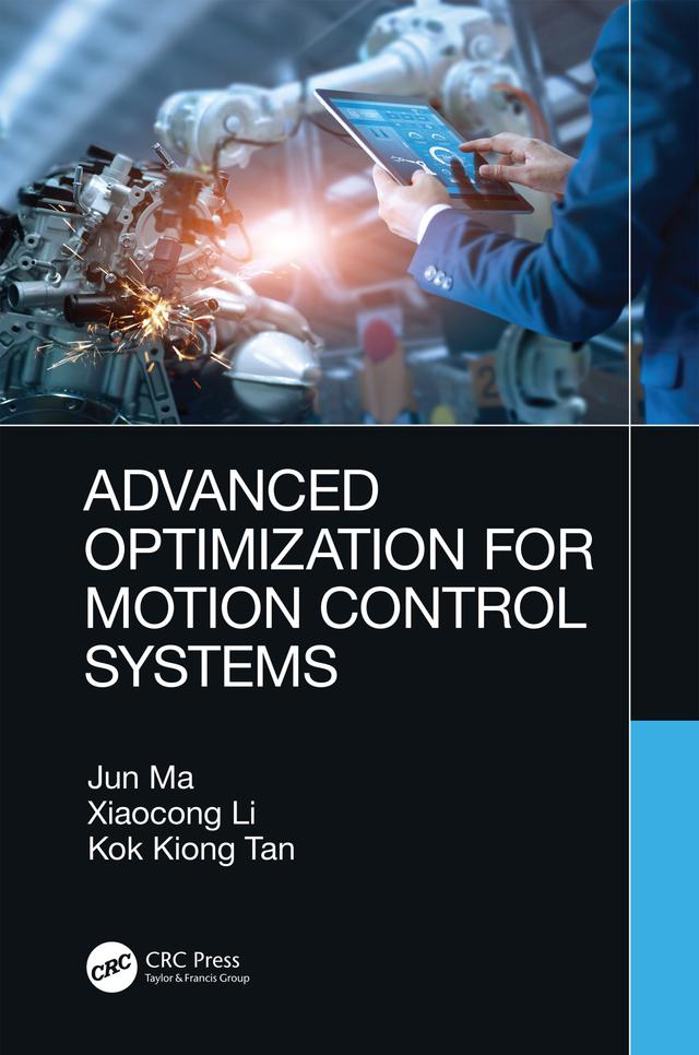 Advanced Optimization for Motion Control Systems by Jun Ma, Kok Kiong Tan, Xiaocong Li