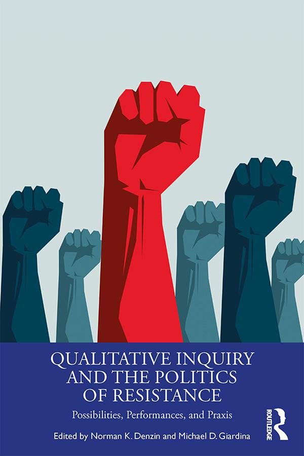 Qualitative Inquiry and the Politics of Resistance by Michael D. Giardina, Norman K. Denzin