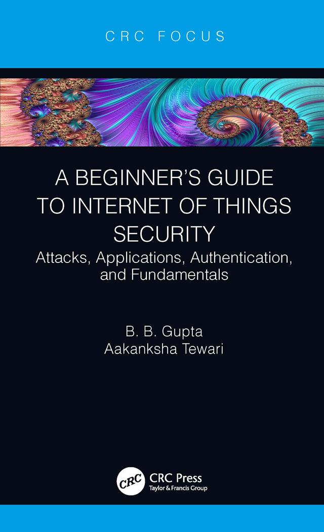 A Beginner’s Guide to Internet of Things Security by Aakanksha Tewari, Brij B. Gupta