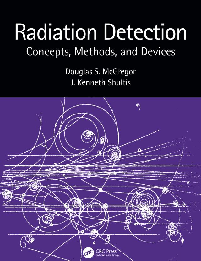 Radiation Detection by Douglas McGregor, J. Kenneth Shultis
