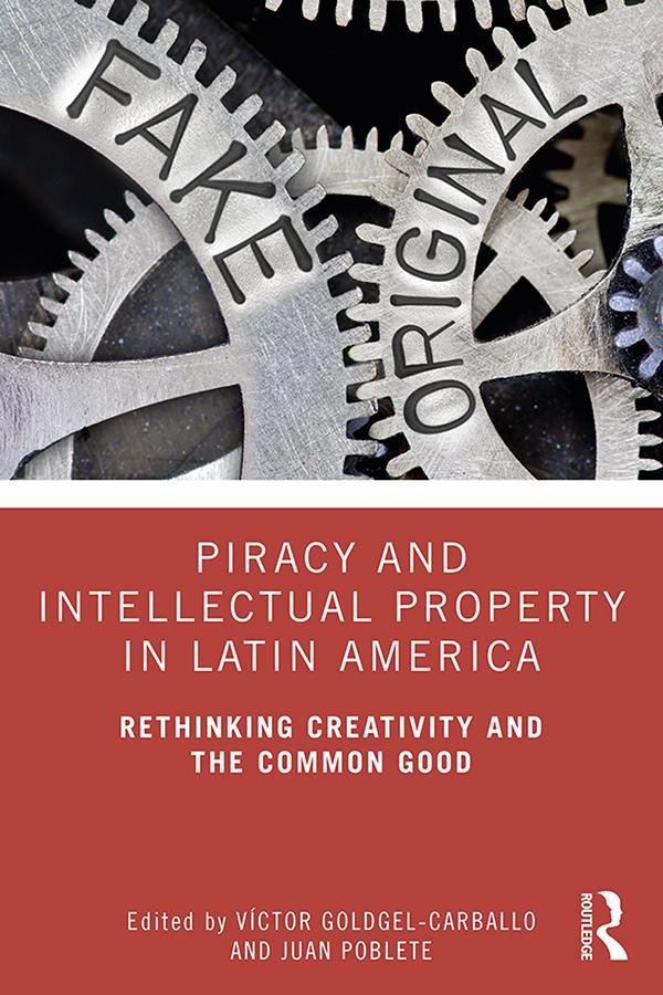 Piracy and Intellectual Property in Latin America by Juan Poblete, Víctor Goldgel-Carballo