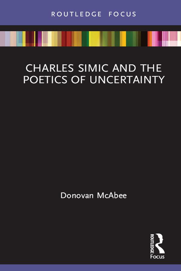 Charles Simic and the Poetics of Uncertainty by Donovan McAbee