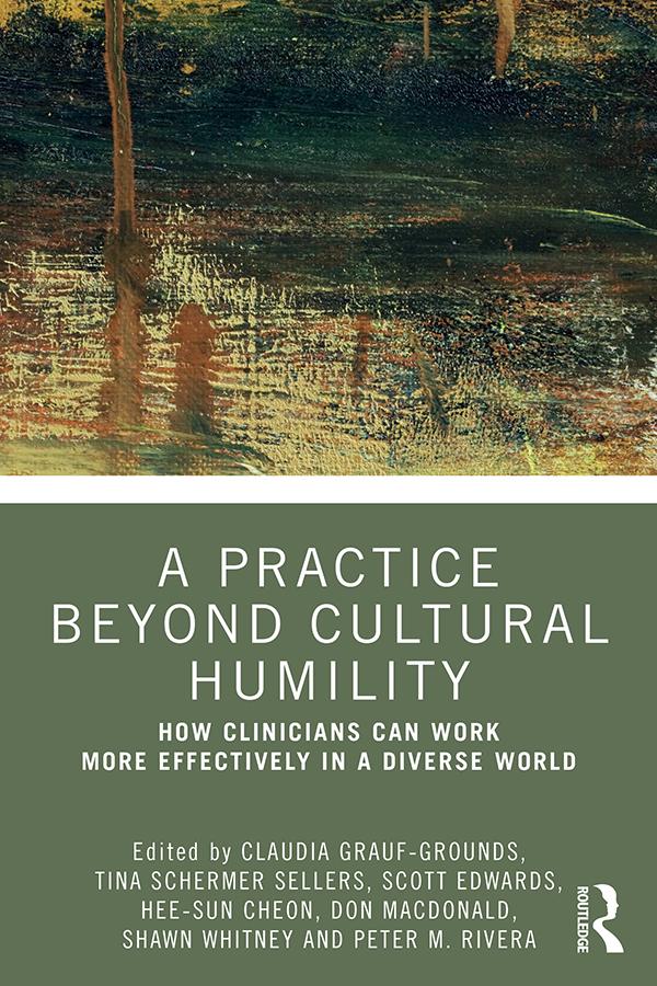 A Practice Beyond Cultural Humility by Claudia Grauf-Grounds, Don Macdonald, Hee-Sun Cheon, Peter Rivera, Scott A. Edwards, Shawn Whitney, Tina Sellers