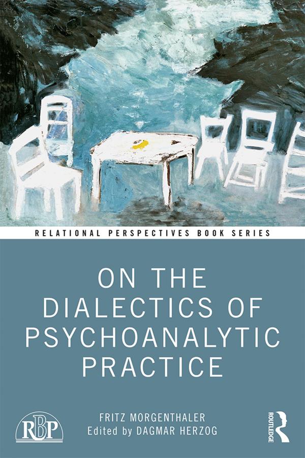 On the Dialectics of Psychoanalytic Practice by Dagmar Herzog, Fritz Morgenthaler