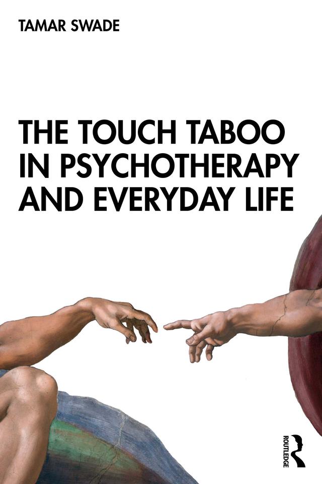 The Touch Taboo in Psychotherapy and Everyday Life by Tamar Swade
