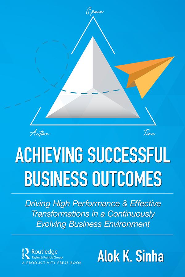 Achieving Successful Business Outcomes by Alok Sinha