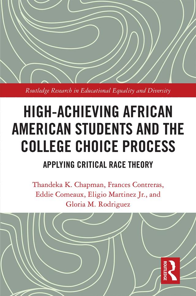 High Achieving African American Students and the College Choice Process by Eddie Comeaux, Eligio Martinez Jr, Frances Contreras, Gloria M. Rodriguez, Thandeka K. Chapman