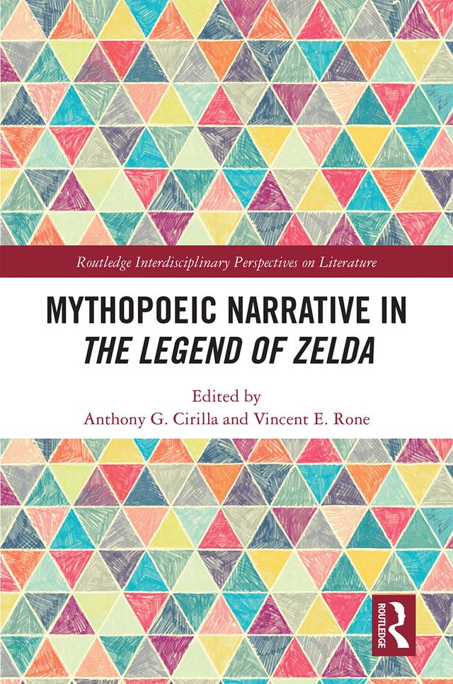 Mythopoeic Narrative in The Legend of Zelda by Anthony Cirilla, Vincent Rone