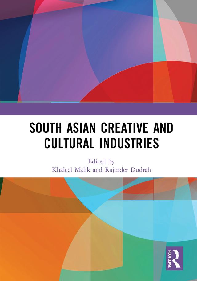 South Asian Creative and Cultural Industries by Khaleel Malik, Rajinder Dudrah