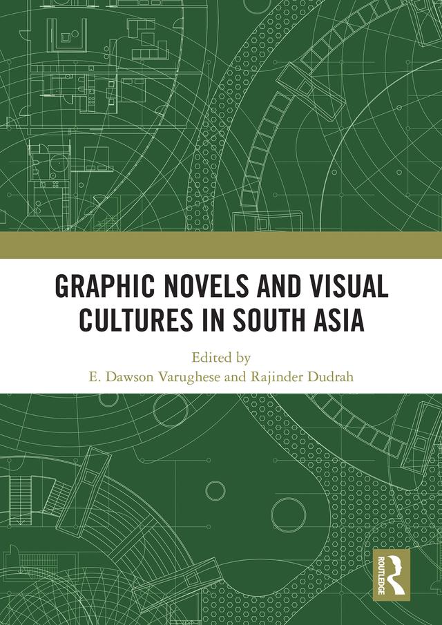 Graphic Novels and Visual Cultures in South Asia by E. Varughese, Rajinder Dudrah