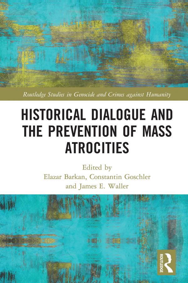 Historical Dialogue and the Prevention of Mass Atrocities by Constantin Goschler, Elazar Barkan, James Waller