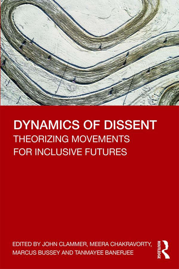 Dynamics of Dissent by John Clammer, Marcus Bussey, Meera Chakravorty, Tanmayee Banerjee