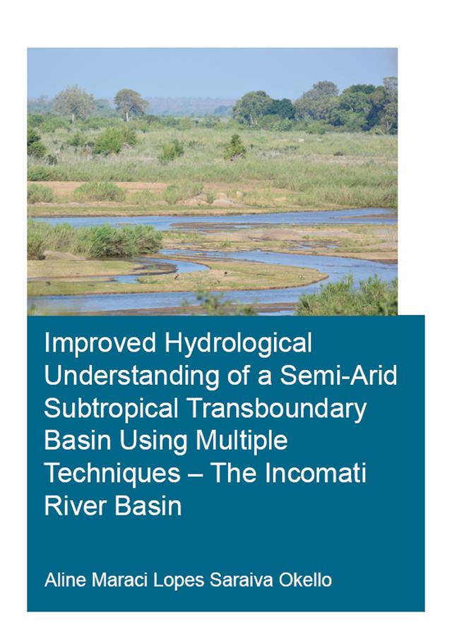Improved Hydrological Understanding of a Semi-Arid Subtropical Transboundary Basin Using Multiple Techniques - The Incomati River Basin by Saraiva Okello