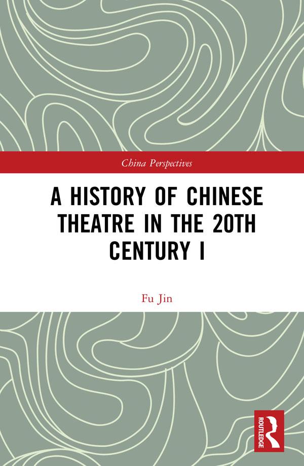 A History of Chinese Theatre in the 20th Century I by Fu Jin