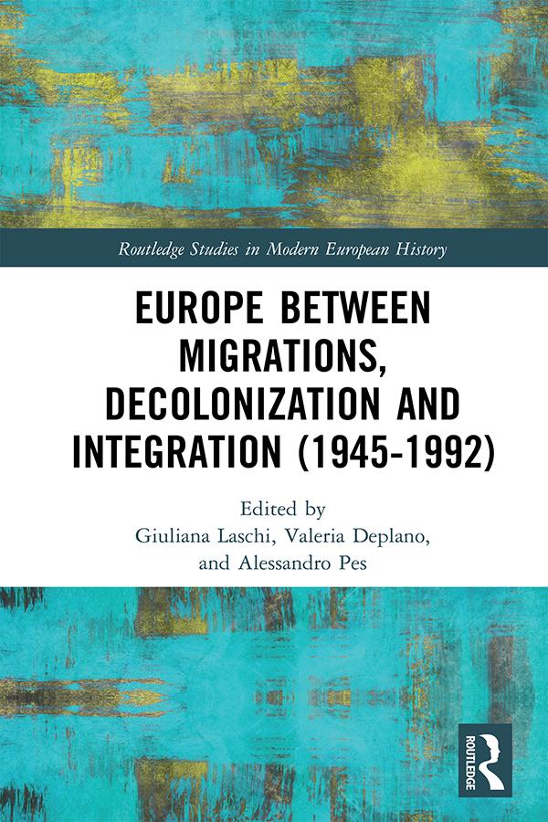 Europe between Migrations, Decolonization and Integration (1945-1992) by Alessandro Pes, Giuliana Laschi, Valeria Deplano