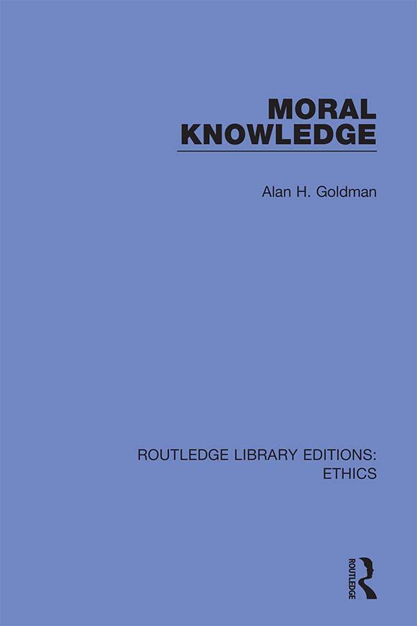 Moral Knowledge by Alan H. Goldman