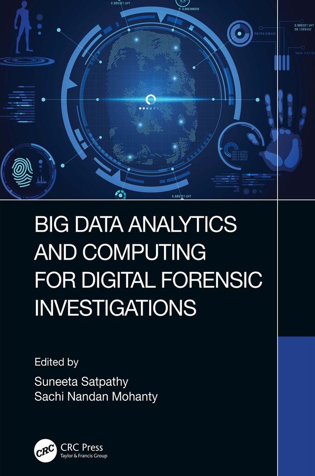 Big Data Analytics and Computing for Digital Forensic Investigations by Sachi Mohanty, Suneeta Satpathy