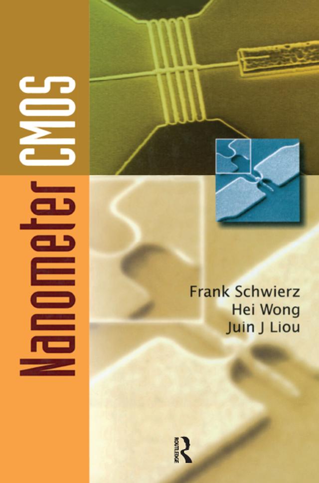 Nanometer CMOS by Frank Schwierz, Hei Wong, Juin J. Liou