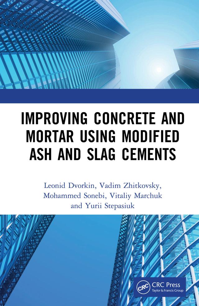 Improving Concrete and Mortar using Modified Ash and Slag Cements by Leonid Dvorkin, Mohammed Sonebi, Vadim Zhitkovsky, Vitaliy Marchuk, Yurii Stepasiuk