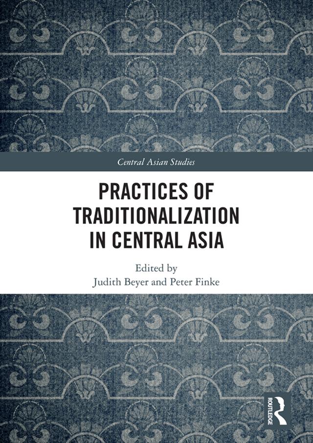 Practices of Traditionalization in Central Asia by Judith Beyer, Peter Finke