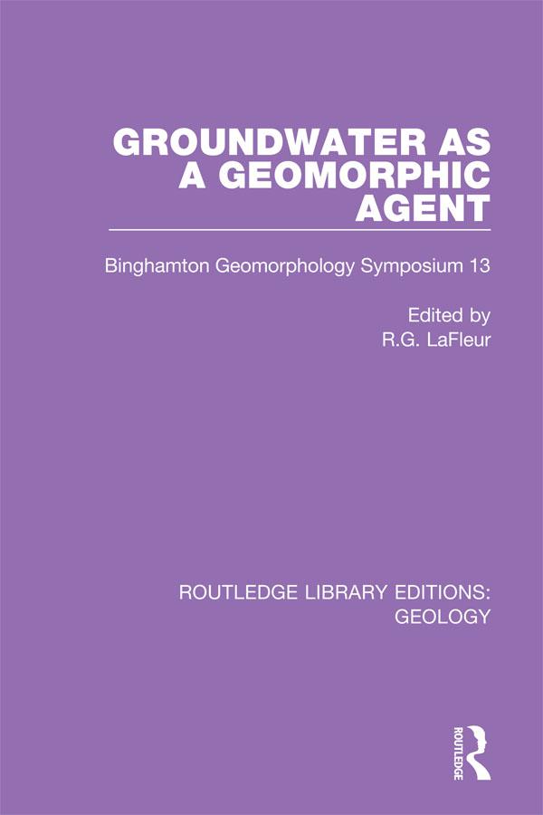 Groundwater as a Geomorphic Agent by R.G. LaFleur