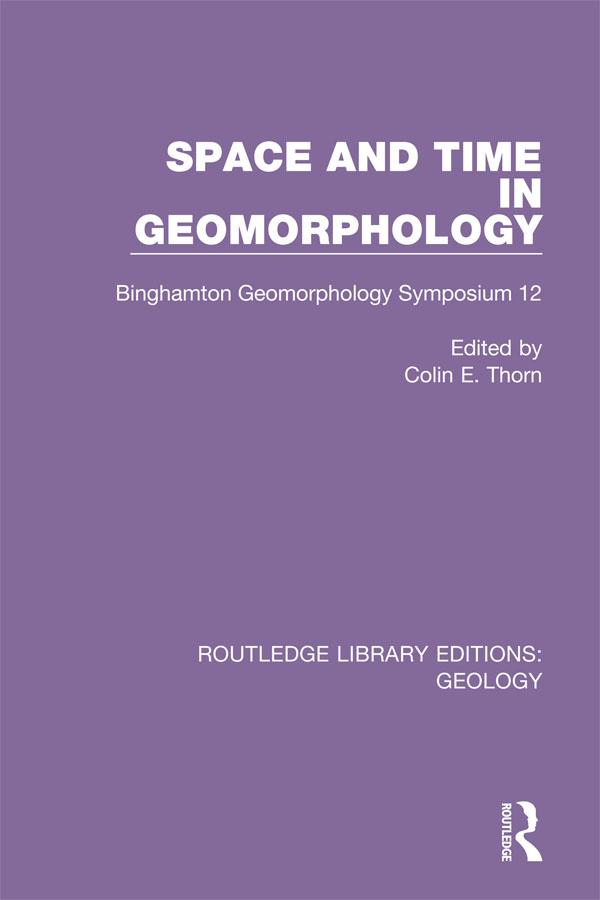 Space and Time in Geomorphology by Colin E. Thorn