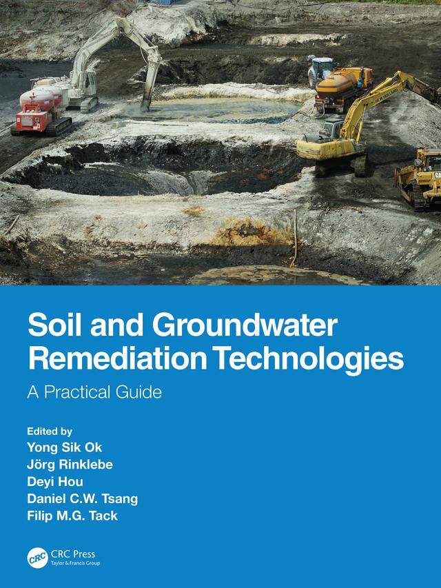 Soil and Groundwater Remediation Technologies by Daniel C.W. Tsang, Deyi Hou, Filip M.G. Tack, Jörg Rinklebe, Yong Sik Ok