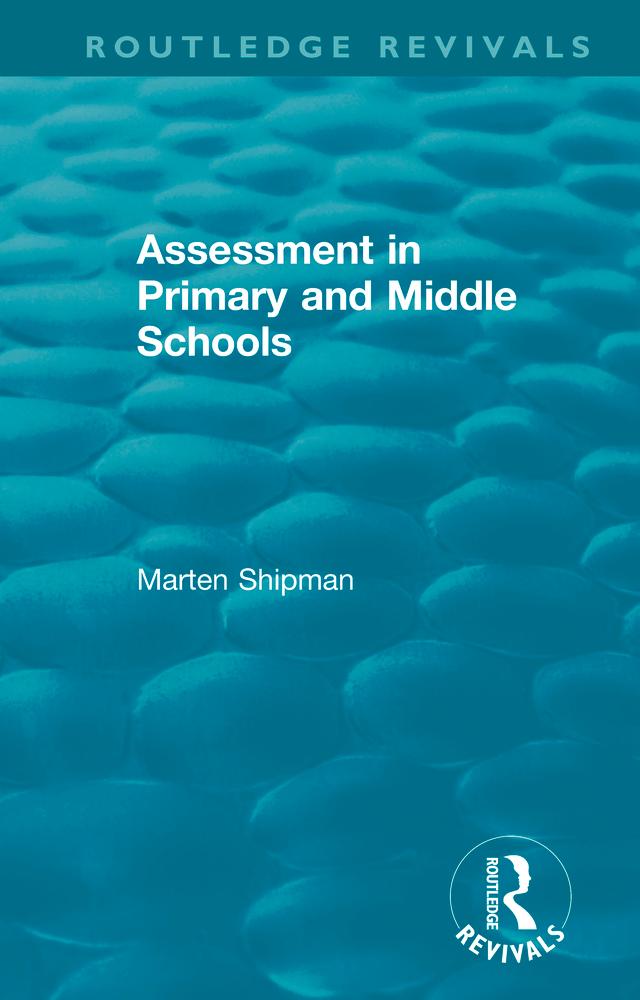Assessment in Primary and Middle Schools by Marten Shipman