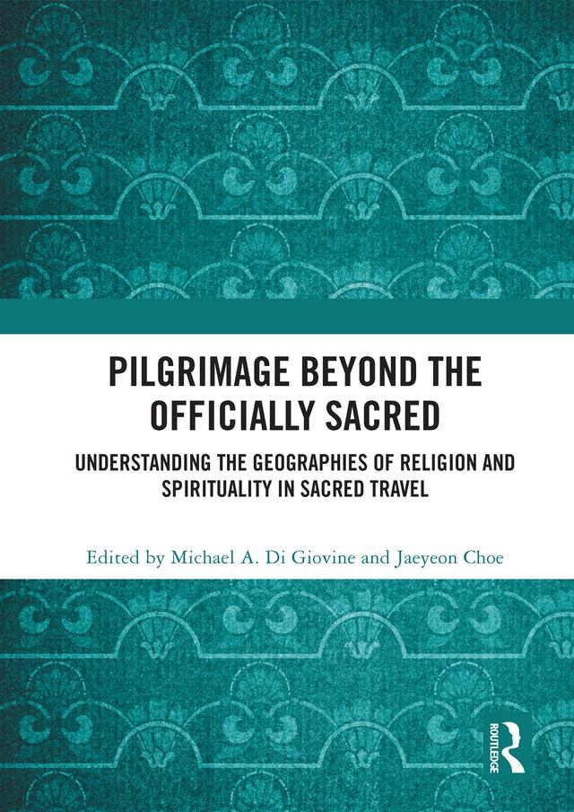 Pilgrimage beyond the Officially Sacred by Jaeyeon Choe, Michael A. Di Giovine