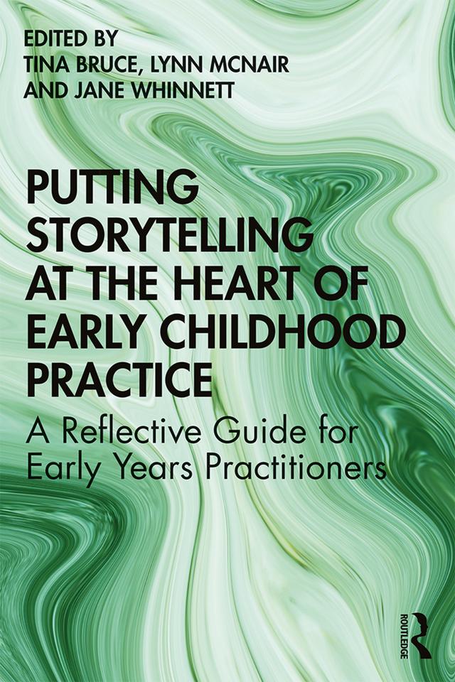 Putting Storytelling at the Heart of Early Childhood Practice by Jane Whinnett, Lynn McNair, Tina Bruce