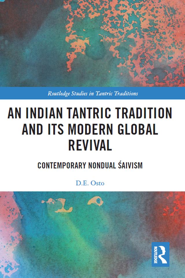 An Indian Tantric Tradition and Its Modern Global Revival by D.E. Osto