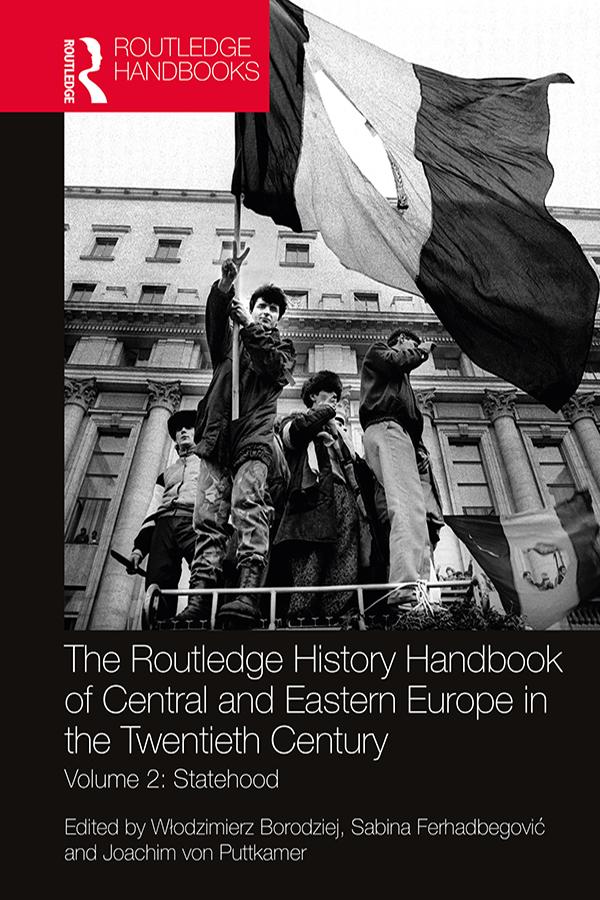 The Routledge History Handbook of Central and Eastern Europe in the Twentieth Century by Joachim von Puttkamer, Sabina Ferhadbegović, Włodzimierz Borodziej