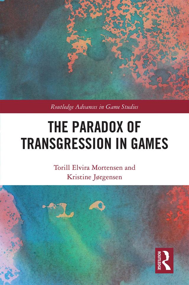The Paradox of Transgression in Games by Kristine Jørgensen, Torill Mortensen