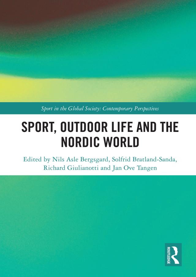 Sport, Outdoor Life and the Nordic World by Jan Ove Tangen, Nils Asle Bergsgard, Richard Giulianotti, Solfrid Bratland-Sanda