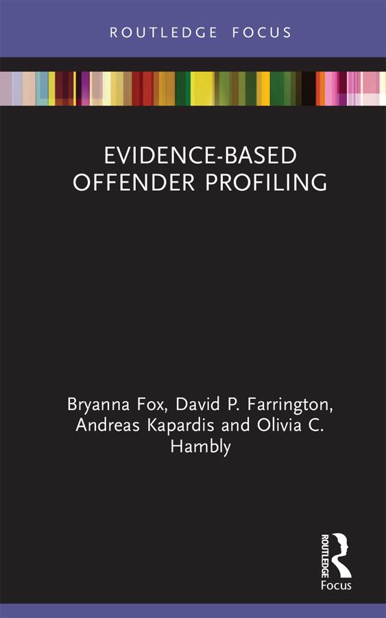 Evidence-Based Offender Profiling by Andreas Kapardis, Bryanna Fox, David Farrington, Olivia Hambly