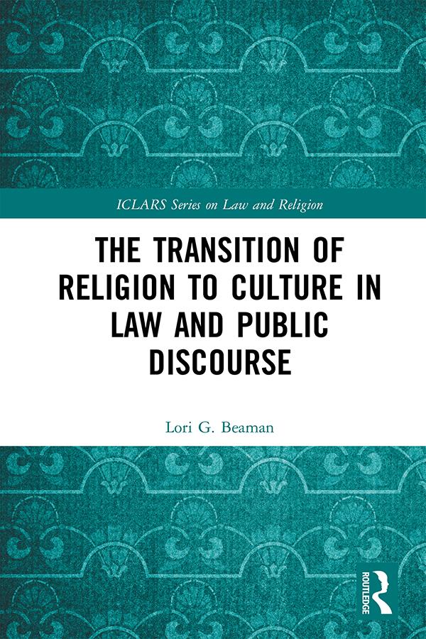 The Transition of Religion to Culture in Law and Public Discourse by Lori Beaman
