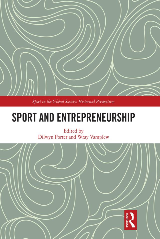 Sport and Entrepreneurship by Dilwyn Porter, Wray Vamplew