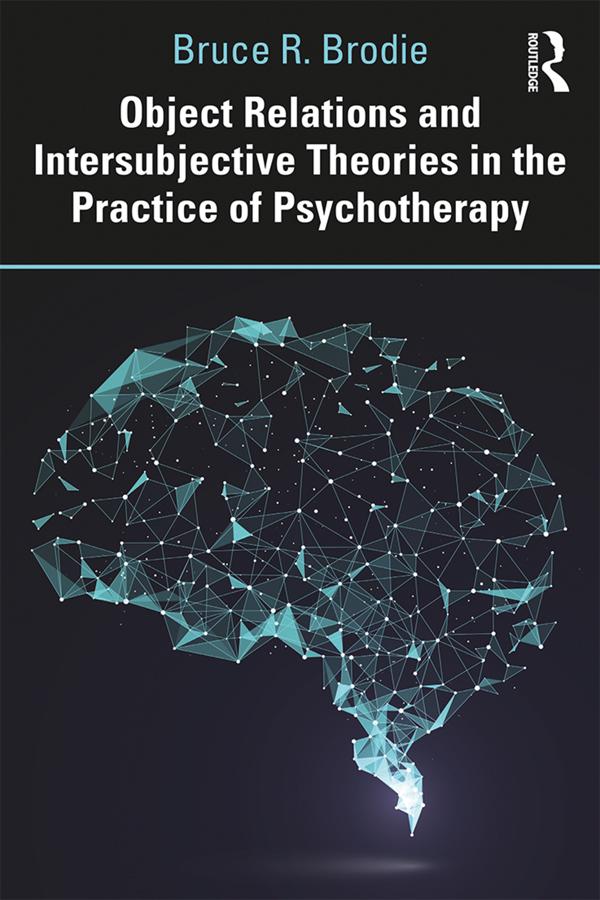 Object Relations and Intersubjective Theories in the Practice of Psychotherapy by Bruce Brodie