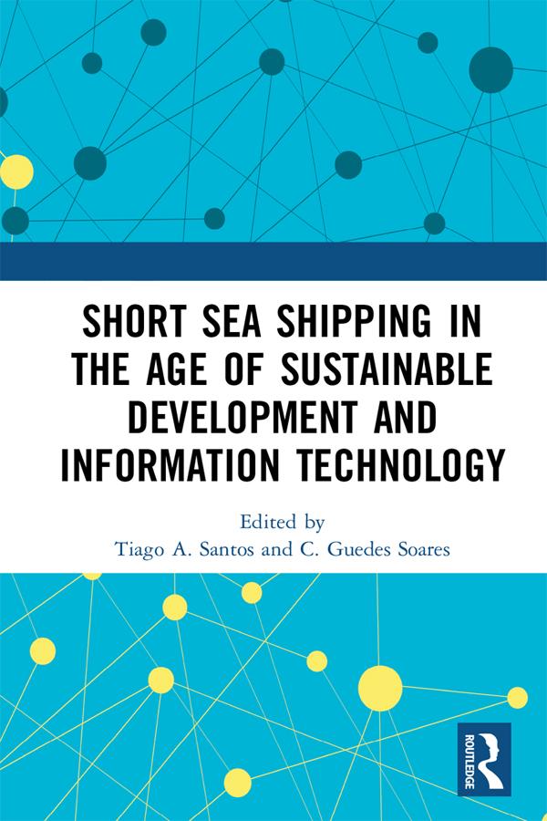 Short Sea Shipping in the Age of Sustainable Development and Information Technology by C. Guedes Soares, Tiago A. Santos