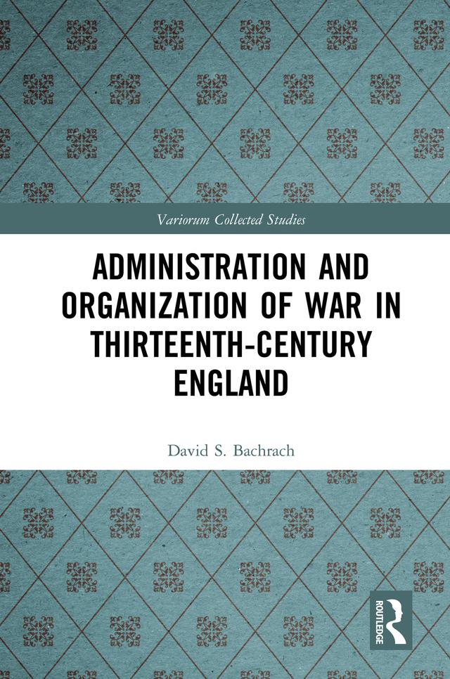 Administration and Organization of War in Thirteenth-Century England by David S. Bachrach