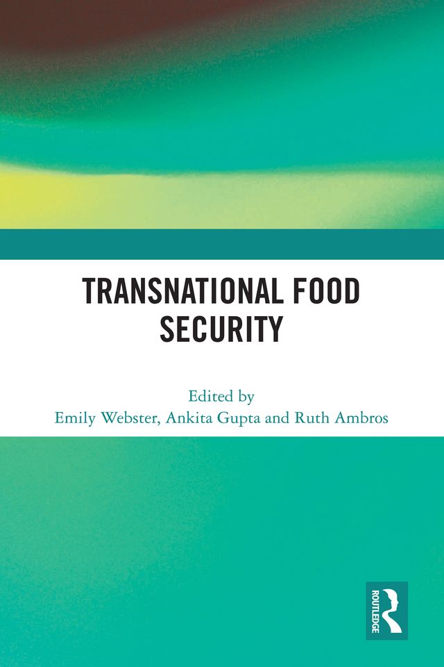 Transnational Food Security by Ankita Gupta, Emily Webster, Ruth Ambros