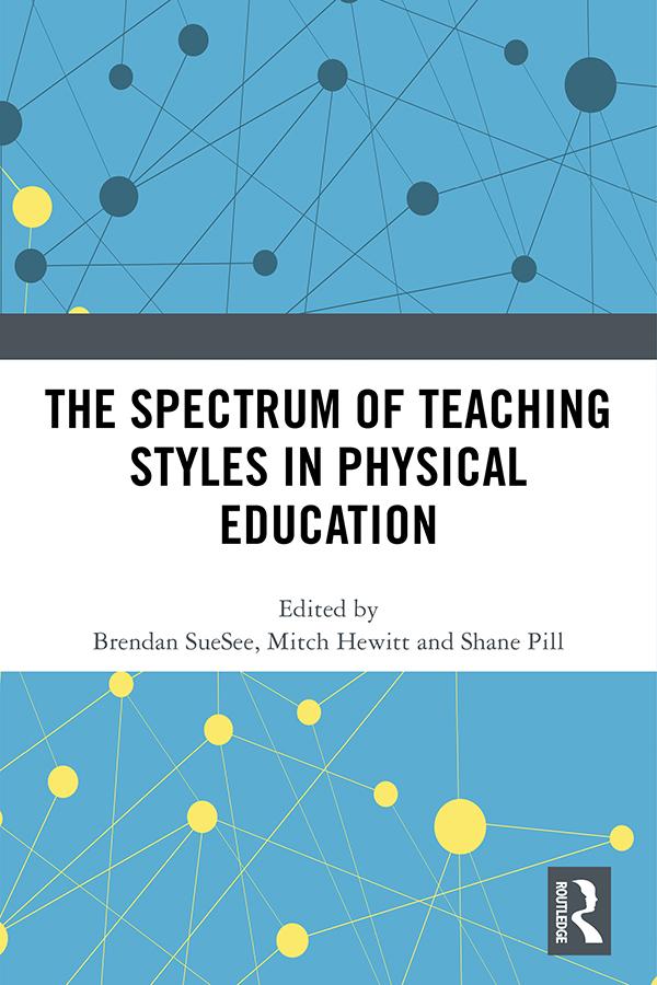 The Spectrum of Teaching Styles in Physical Education by Brendan SueSee, Mitch Hewitt, Shane Pill