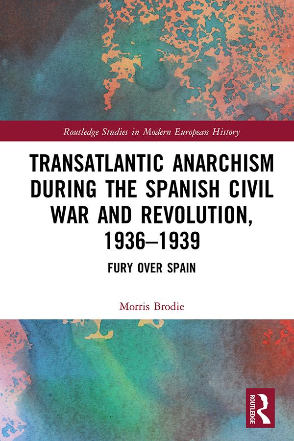Transatlantic Anarchism during the Spanish Civil War and Revolution, 1936-1939 by Morris Brodie