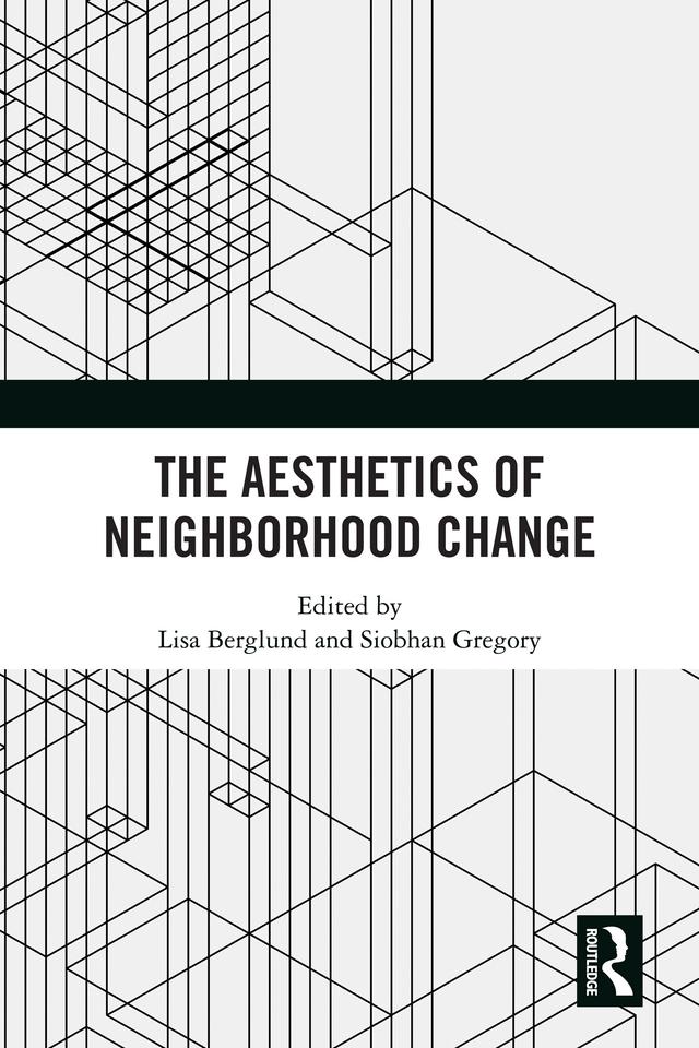 The Aesthetics of Neighborhood Change by Lisa Berglund, Siobhan Gregory