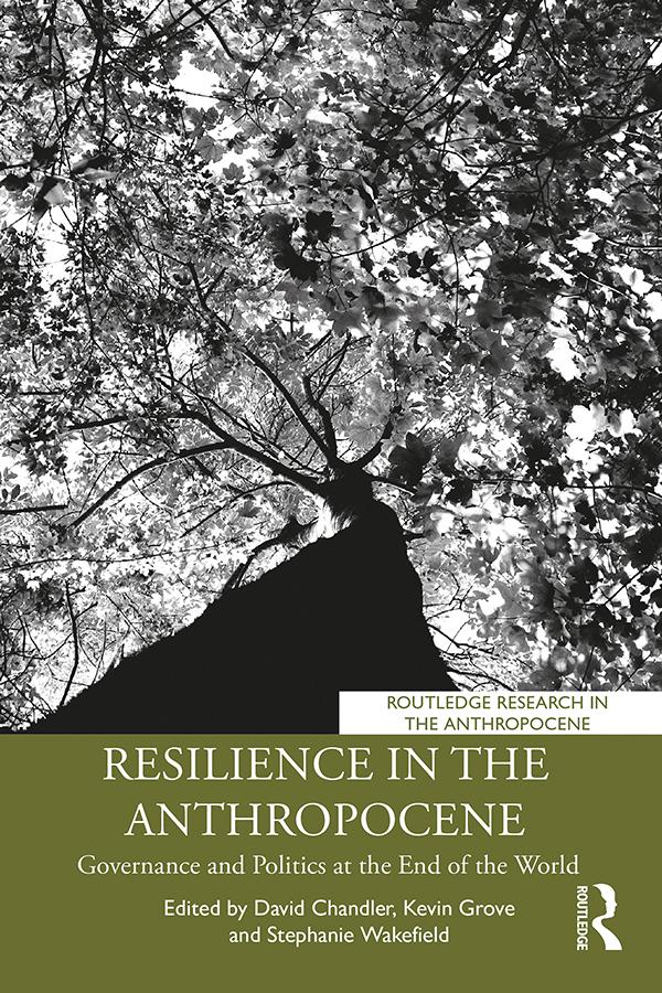 Resilience in the Anthropocene by David Chandler, Kevin Grove, Stephanie Wakefield