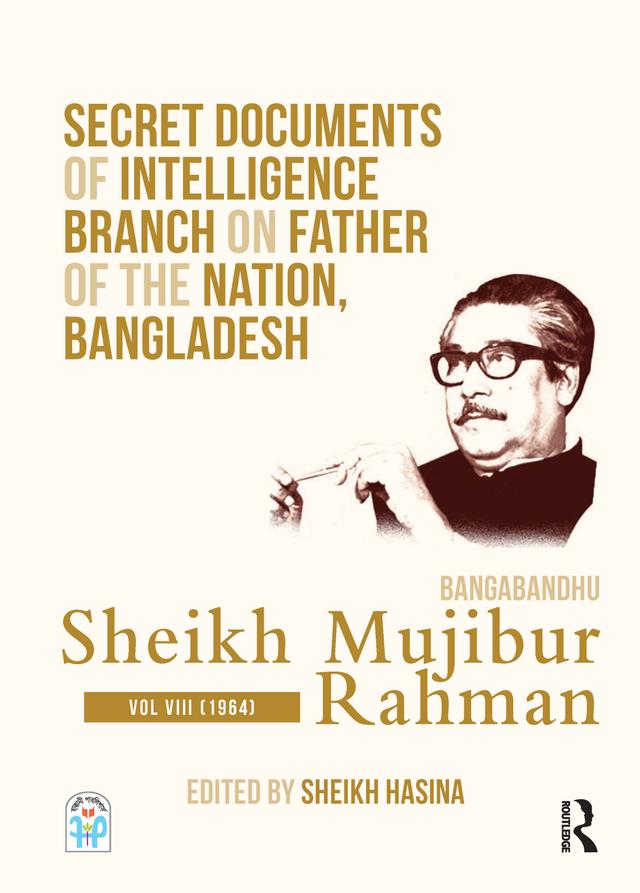Secret Documents of Intelligence Branch on Father of The Nation, Bangladesh: Bangabandhu Sheikh Mujibur Rahman by Sheikh Hasina