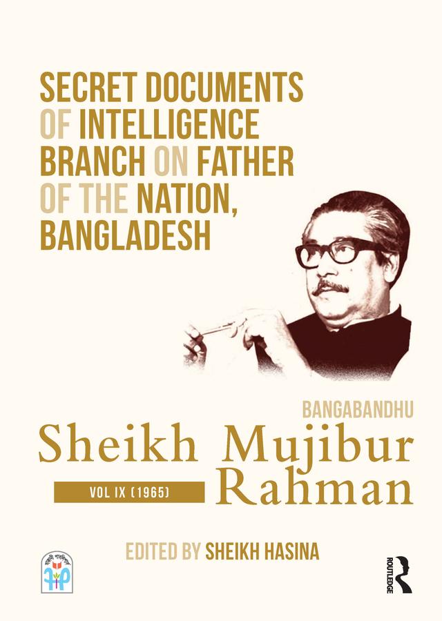 Secret Documents of Intelligence Branch on Father of The Nation, Bangladesh: Bangabandhu Sheikh Mujibur Rahman by Sheikh Hasina