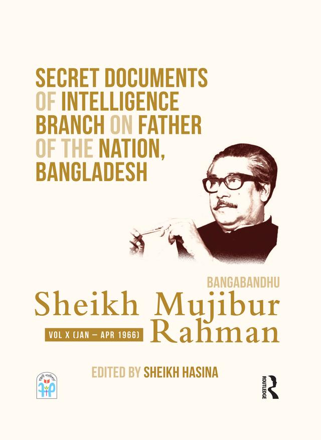 Secret Documents of Intelligence Branch on Father of The Nation, Bangladesh: Bangabandhu Sheikh Mujibur Rahman by Sheikh Hasina