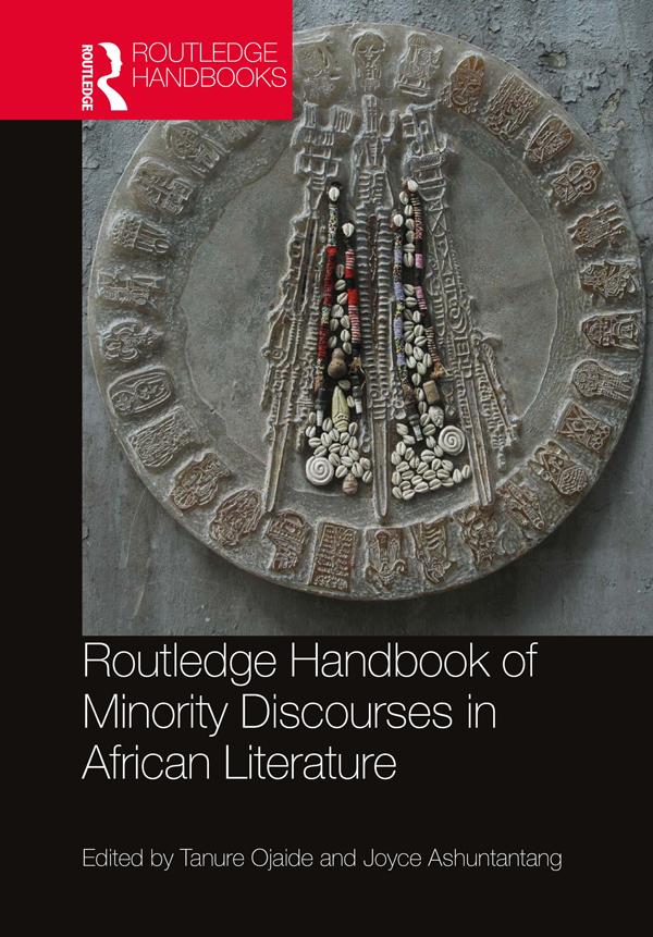 Routledge Handbook of Minority Discourses in African Literature by Joyce Ashuntantang, Tanure Ojaide